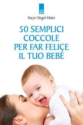 50 semplici coccole per far felice il tuo bebè
