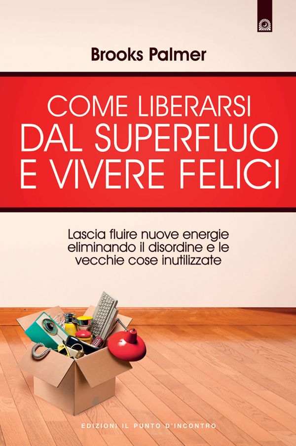 Come liberarsi dal superfluo e vivere felici