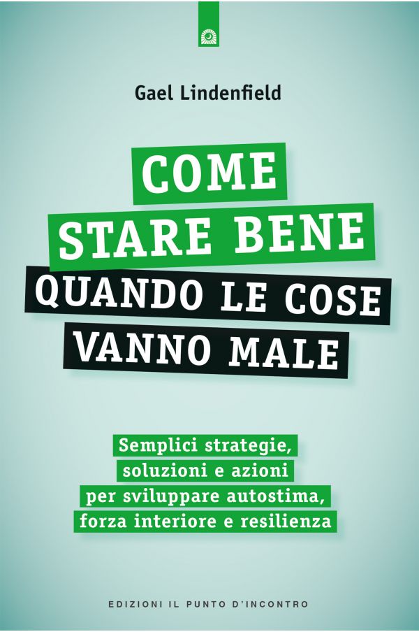 Come stare bene quando le cose vanno male Come stare bene quando le cose vanno male