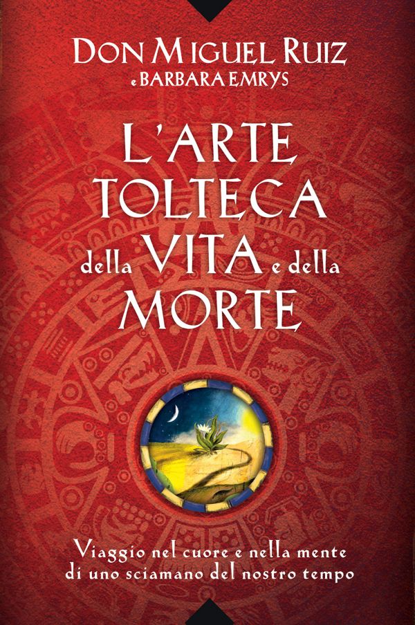 L'arte tolteca della vita e della morte L'arte tolteca della vita e della morte