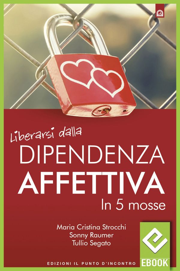 eBook: Liberarsi dalla dipendenza affettiva eBook: Liberarsi dalla dipendenza affettiva