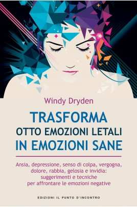 Trasforma otto emozioni letali in emozioni sane