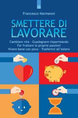 Smettere di lavorare - Un libro per imparare a vivere senza lavorare