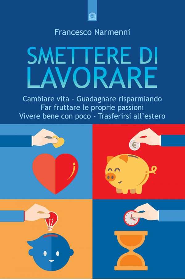 Smettere di lavorare - Un libro per imparare a vivere senza lavorare